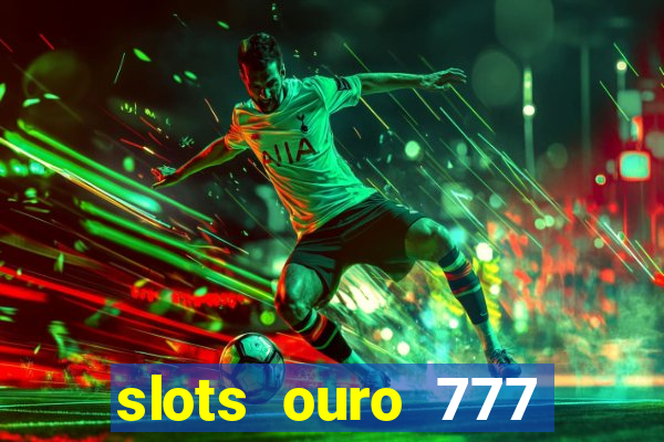 slots ouro 777 play store